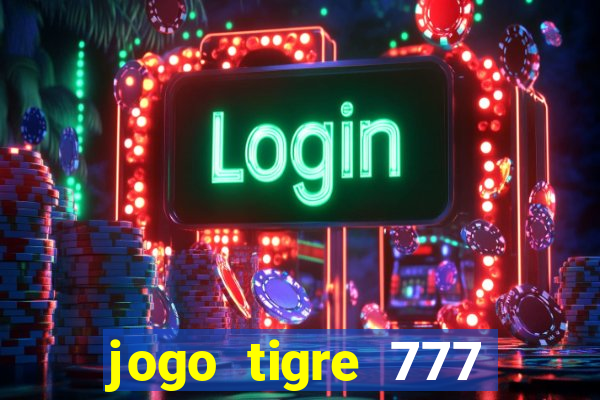 jogo tigre 777 como jogar